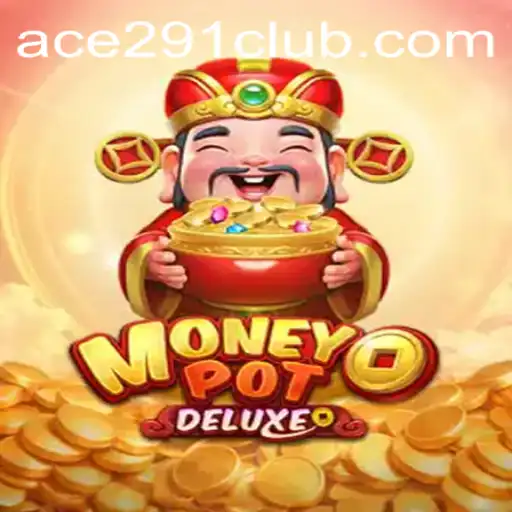 Exploring MoneyPotDELUXE: A Gaming Phenomenon with Ace291